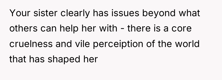 Your sister clearly has issues beyond what others can help...