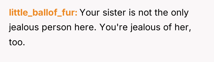 little_ballof_fur Your sister is not the only jealous person here....