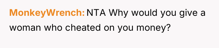 MonkeyWrench NTA Why would you give a woman who cheated...
