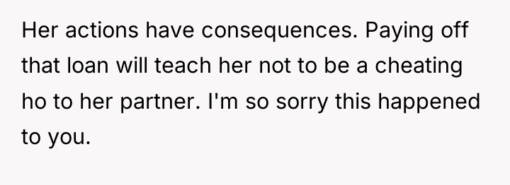 Her actions have consequences. Paying off that loan will teach...