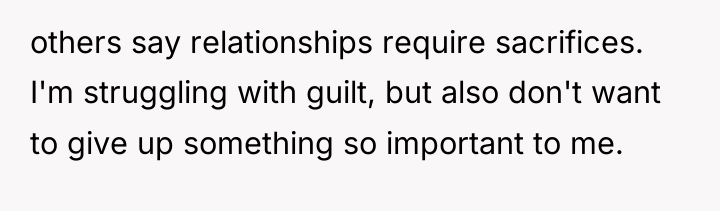 others say relationships require sacrifices. I'm struggling with guilt, but...
