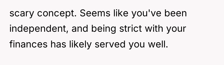 scary concept. Seems like you've been independent, and being strict...