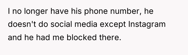 I no longer have his phone number, he doesn't do...