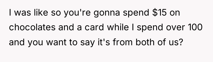 I was like so you're gonna spend $15 on chocolates...