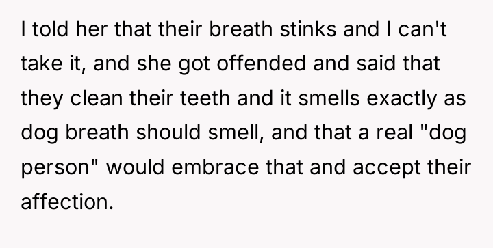 I told her that their breath stinks and I can't...