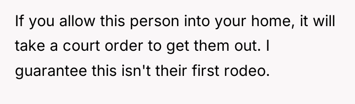 If you allow this person into your home, it will...