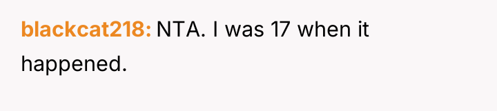 blackcat218 NTA. I was 17 when it happened.