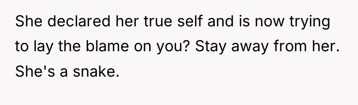 She declared her true self and is now trying to...
