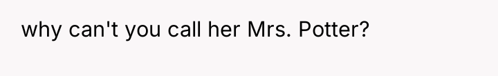 why can't you call her Mrs. Potter?