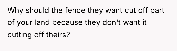Why should the fence they want cut off part of...