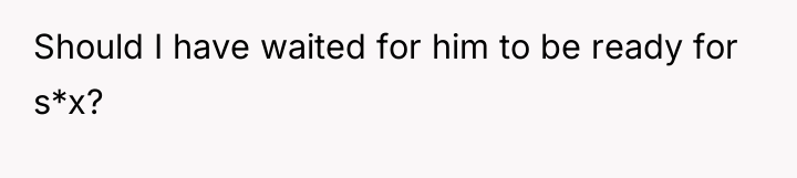 Should I have waited for him to be ready for...