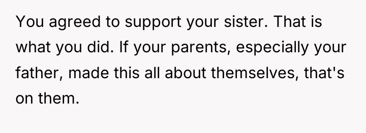 You agreed to support your sister. That is what you...