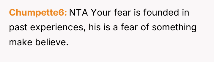 Chumpette6 NTA Your fear is founded in past experiences, his...