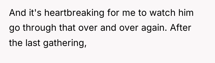And it's heartbreaking for me to watch him go through...