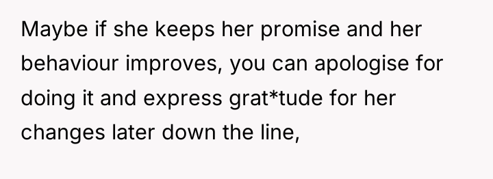 Maybe if she keeps her promise and her behaviour improves,...