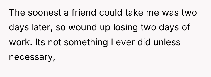 The soonest a friend could take me was two days...