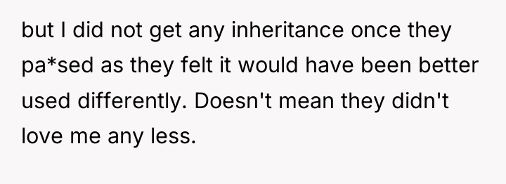 but I did not get any inheritance once they pa*sed...