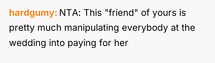 hardgumy NTA: This "friend" of yours is pretty much manipulating...