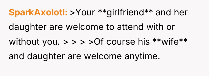 SparkAxolotl >Your **girlfriend** and her daughter are welcome to attend...