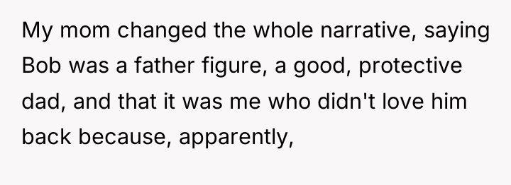 My mom changed the whole narrative, saying Bob was a...
