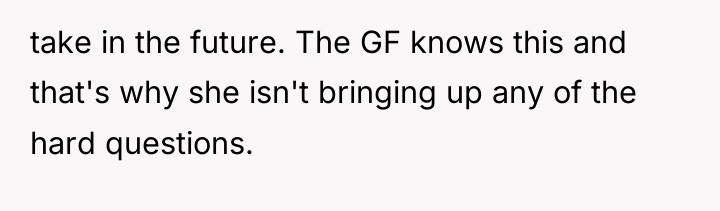 take in the future. The GF knows this and that's...