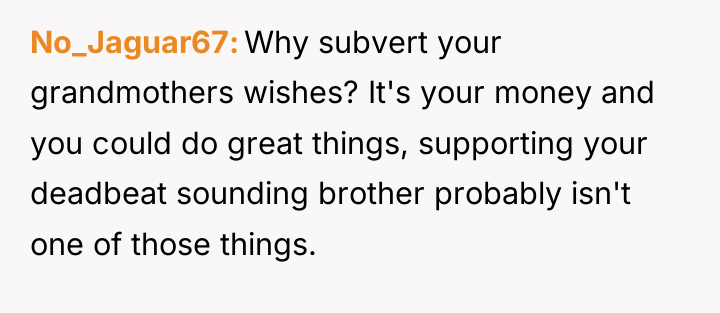 No_Jaguar67 Why subvert your grandmothers wishes? It's your money and...