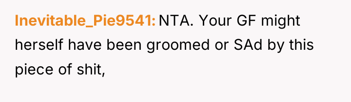 Inevitable_Pie9541 NTA. Your GF might herself have been groomed or...