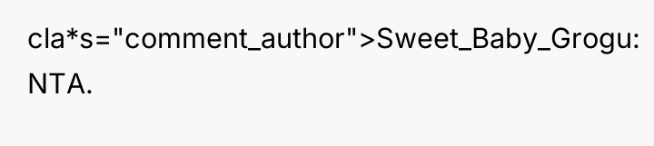cla*s="comment_author">Sweet_Baby_Grogu: NTA.