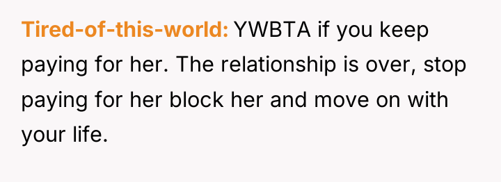 Tired-of-this-world YWBTA if you keep paying for her. The relationship...