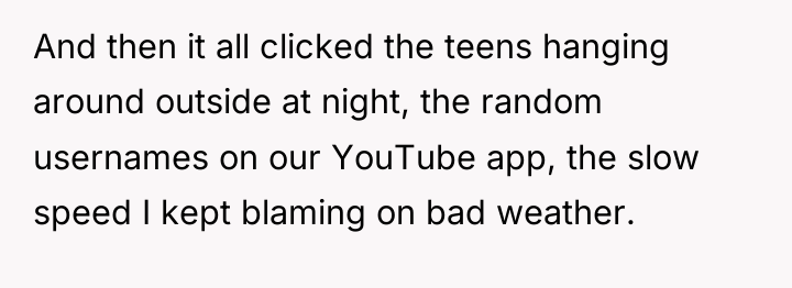 And then it all clicked the teens hanging around outside...
