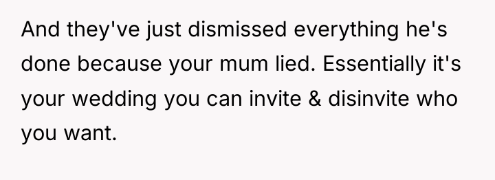 And they've just dismissed everything he's done because your mum...