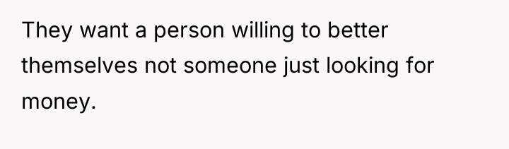 They want a person willing to better themselves not someone...