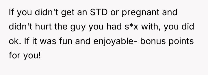If you didn't get an STD or pregnant and didn't...