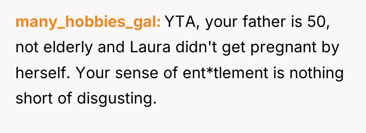 many_hobbies_gal YTA, your father is 50, not elderly and Laura...