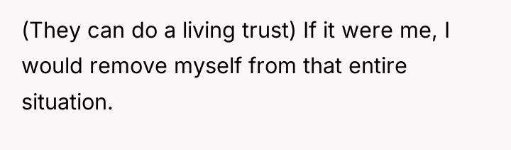 (They can do a living trust) If it were me,...