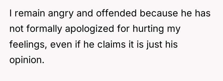 I remain angry and offended because he has not formally...