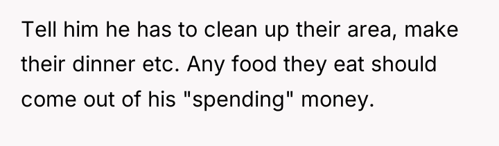 Tell him he has to clean up their area, make...