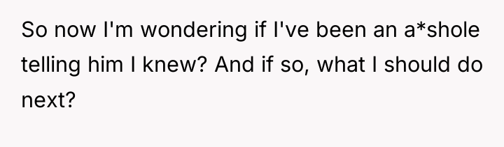So now I'm wondering if I've been an a*shole telling...