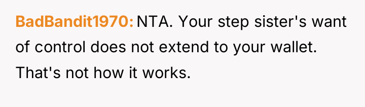 BadBandit1970 NTA. Your step sister's want of control does not...