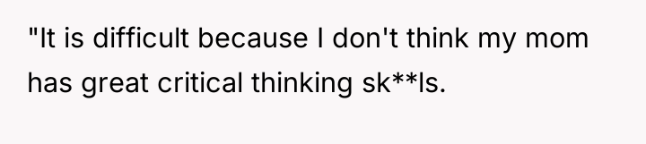 "It is difficult because I don't think my mom has...