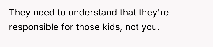 They need to understand that they're responsible for those kids,...