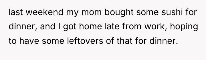 last weekend my mom bought some sushi for dinner, and...