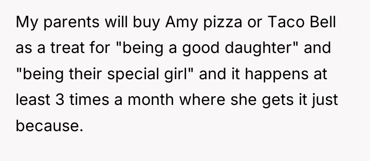 My parents will buy Amy pizza or Taco Bell as...