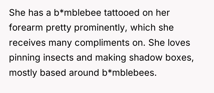 She has a b*mblebee tattooed on her forearm pretty prominently,...
