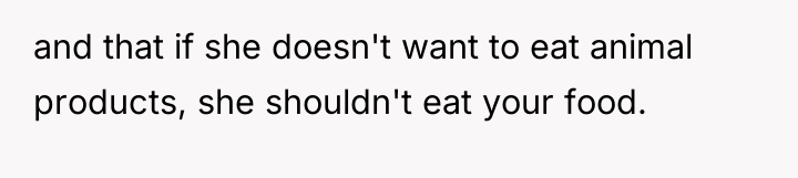 and that if she doesn't want to eat animal products,...