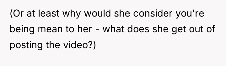 (Or at least why would she consider you're being mean...