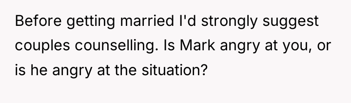 Before getting married I'd strongly suggest couples counselling. Is Mark...