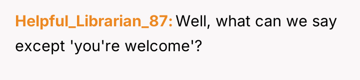 Helpful_Librarian_87 Well, what can we say except 'you're welcome'?