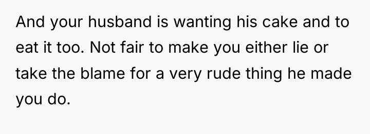 And your husband is wanting his cake and to eat...