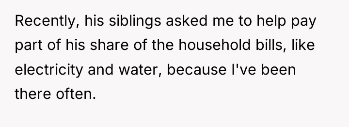 Recently, his siblings asked me to help pay part of...